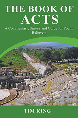 The Book of Acts : A Commentary, Survey and Guide for Young Believers - 9781913151348