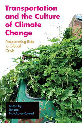 Transportation and the Culture of Climate Change : Accelerating Ride to Global Crisis