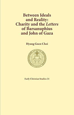 Between Ideals and Reality : Charity and the Letters of Barsanuphius and John of Gaza
