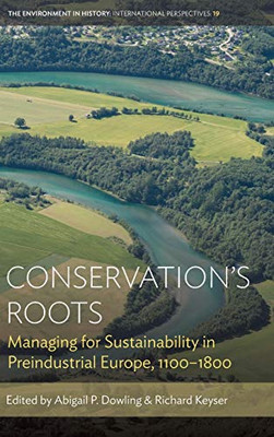 Conservations Roots : Managing for Sustainability in Preindustrial Europe, 11001800