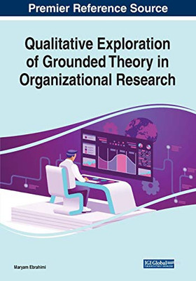 Qualitative Exploration of Grounded Theory in Organizational Research - 9781799852810