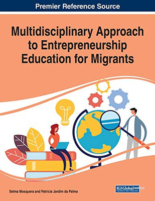Multidisciplinary Approach to Entrepreneurship Education for Migrants - 9781799829263