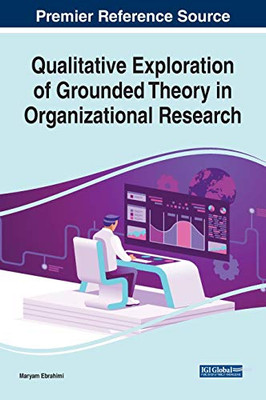 Qualitative Exploration of Grounded Theory in Organizational Research - 9781799842521