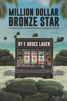 Million Dollar Bronze Star : A Soldier's Story of Corruption and Debauchery in Vietnam