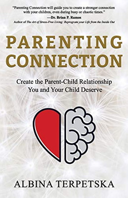 Parenting Connection : Create the Parent-Child Relationship You And Your Child Deserve