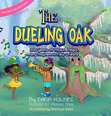 The Dueling Oak : 300 Years of Music, Magic, and Mayhem in New Orleans - 9781734466669