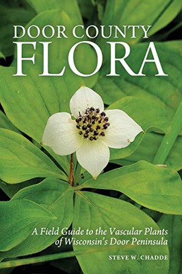 Door County Flora : A Field Guide to the Vascular Plants of Wisconsin's Door Peninsula