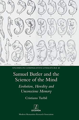 Samuel Butler and the Science of the Mind : Evolution, Heredity and Unconscious Memory