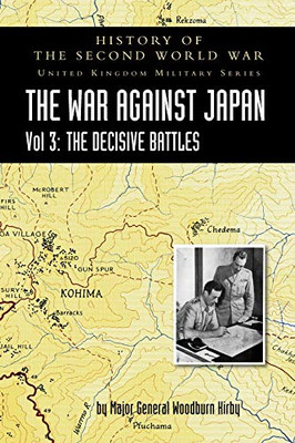 History of the Second World War : THE WAR AGAINST JAPAN VOLUME 3: The Decisive Battles