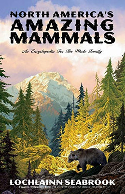 North America's Amazing Mammals : An Encyclopedia for the Whole Family - 9781943737772