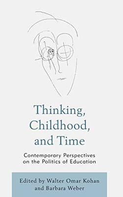 Thinking, Childhood, and Time : Contemporary Perspectives on the Politics of Education