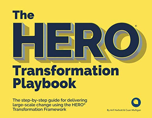Hero Transformation Playbook : The Step-By-Step Guide for Delivering Large-Scale Change