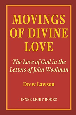 Movings of Divine Love : The Love of God in the Letters of John Woolman - 9781734630046