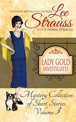 Lady Gold Investigates Volume 3 : A Short Read Cozy Historical 1920s Mystery Collection