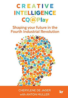 Creative Intelligence CQ@Play : Shaping Your Future in the Fourth Industrial Revolution