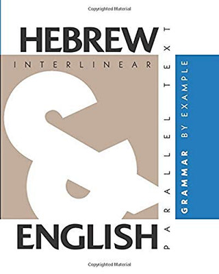 Hebrew Grammar by Example : Dual Language Hebrew-English, Interlinear and Parallel Text