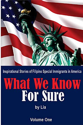 What We Know for Sure : Inspirational Stories of Filipino Special Immigrants in America