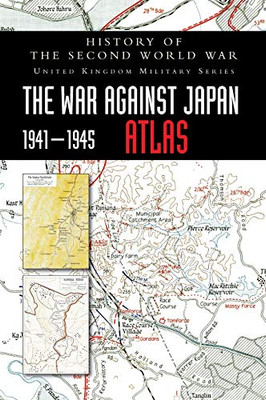 History of the Second World War : The?War Against Japan 1941-1945 ATLAS - 9781783317219