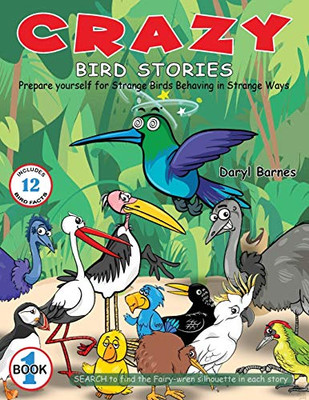 Crazy Bird Stories : Prepare Yourself for Strange Birds Behaving in Strange Ways Book 1