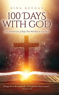 100 Days With God : 100 Devotionals of Hope That Will Refresh Your Soul - 9781735525914