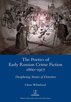 The Poetics of Early Russian Crime Fiction 1860-1917 : Deciphering Stories of Detection