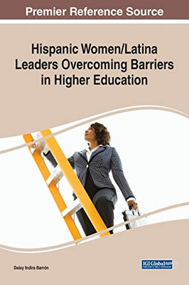Hispanic Women/Latinas' Leaders Overcoming Barriers in Higher Education - 9781799837633