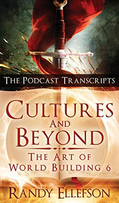 Cultures and Beyond: The Podcast Transcripts : The Art of World Building - 9781946995384