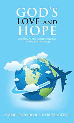 God's Love and Hope : Looking at the World Through the Window of My Life - 9781952155277