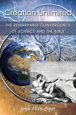 Creation Unlimited : The Remarkable Convergence of Science and the Bible - 9781839750991