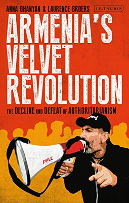 Armenias Velvet Revolution : The Decline and Defeat of Authoritarianism - 9781788317177