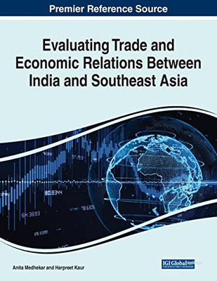 Evaluating Trade and Economic Relations Between India and Southeast Asia - 9781799857754