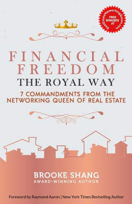 Financial Freedom the Royal Way : 7 Commandments From the Networking Queen of Real Estate