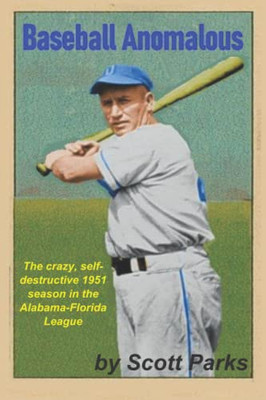 Baseball Anomalous: The Crazy, Self-destructive 1951 Season in the Alabama-Florida League
