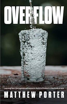 Overflow : Learning from the Inspirational Resource Church of Antioch in the Book of Acts