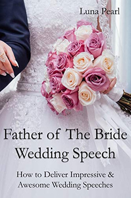 Father of The Bride Wedding Speech : How to Deliver Impressive & Awesome Wedding Speeches