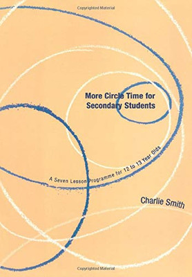 More Circle Time for Secondary Students : A Seven Lesson Programme for 12 to 13 Year Olds