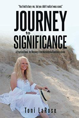 Journey to Significance : A Practical Book for Recovery from Narcissistic/Emotional Abuse