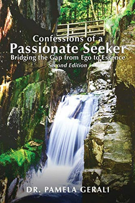 Confessions of A Passionate Seeker : Bridging the Gap from Ego to Essence - 9781951961428