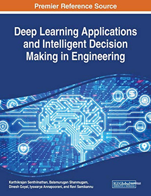 Deep Learning Applications and Intelligent Decision Making in Engineering - 9781799821090