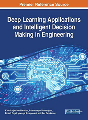Deep Learning Applications and Intelligent Decision Making in Engineering - 9781799821083
