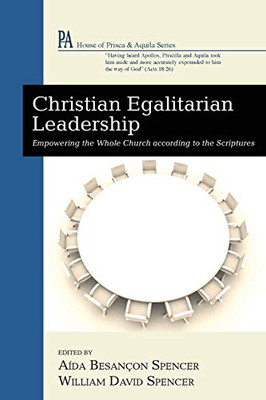 Christian Egalitarian Leadership : Empowering the Whole Church according to the Scriptures