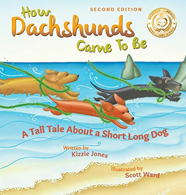 How Dachshunds Came to Be (Second Edition Hard Cover) : A Tall Tale About a Short Long Dog
