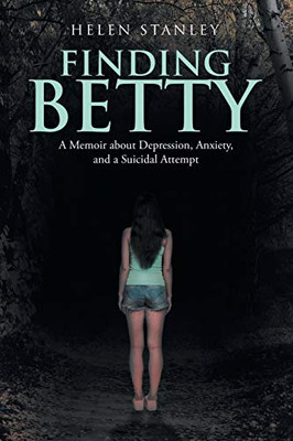 Finding Betty : A Memoir About Depression, Anxiety, and a Suicidal Attempt - 9781796088250