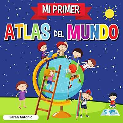 MI PRIMER ATLAS DEL MUNDO : Atlas infantil del mundo, libro infantil divertido y educativo