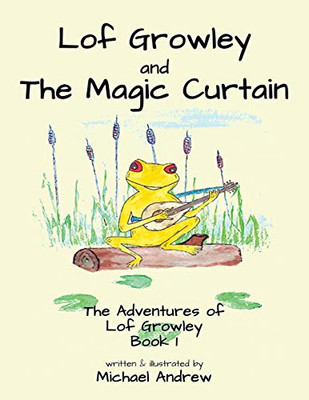 Lof Growley and The Magic Curtain : The Adventures of Lof Growley (Book 1) - 9781913653644