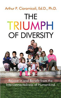 The Triumph of Diversity : Rejoice in and Benefit from the Interconnectedness of Humankind