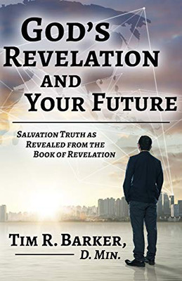 God's Revelation and Your Future : Salvation Truth as Revealed from the Book of Revelation