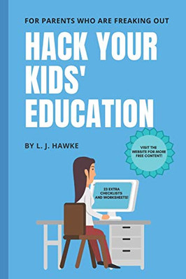 Hack Your Kids' Education : For Parents Who Are Freaking Out: Hack Your Education Book One