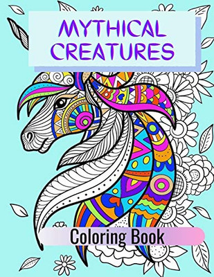 Mythical Creatures Coloring Book: Adult Colouring Fun, Stress Relief Relaxation and Escape