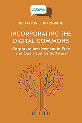 Incorporating the Digital Commons : Corporate Involvement in Free and Open Source Software